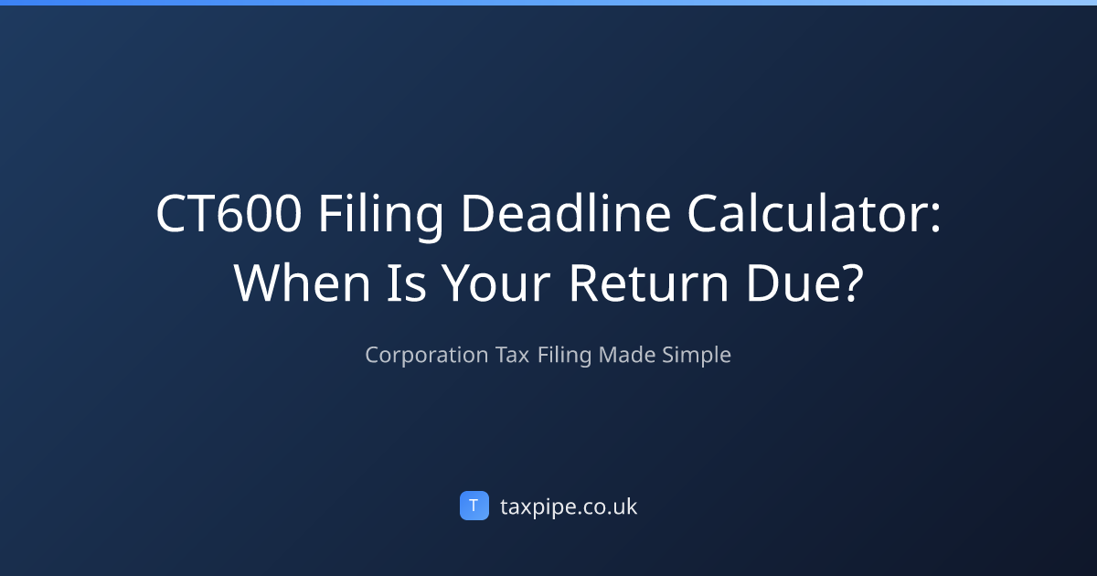 CT600 Filing Deadline Calculator: When Is Your Return Due? | Taxpipe