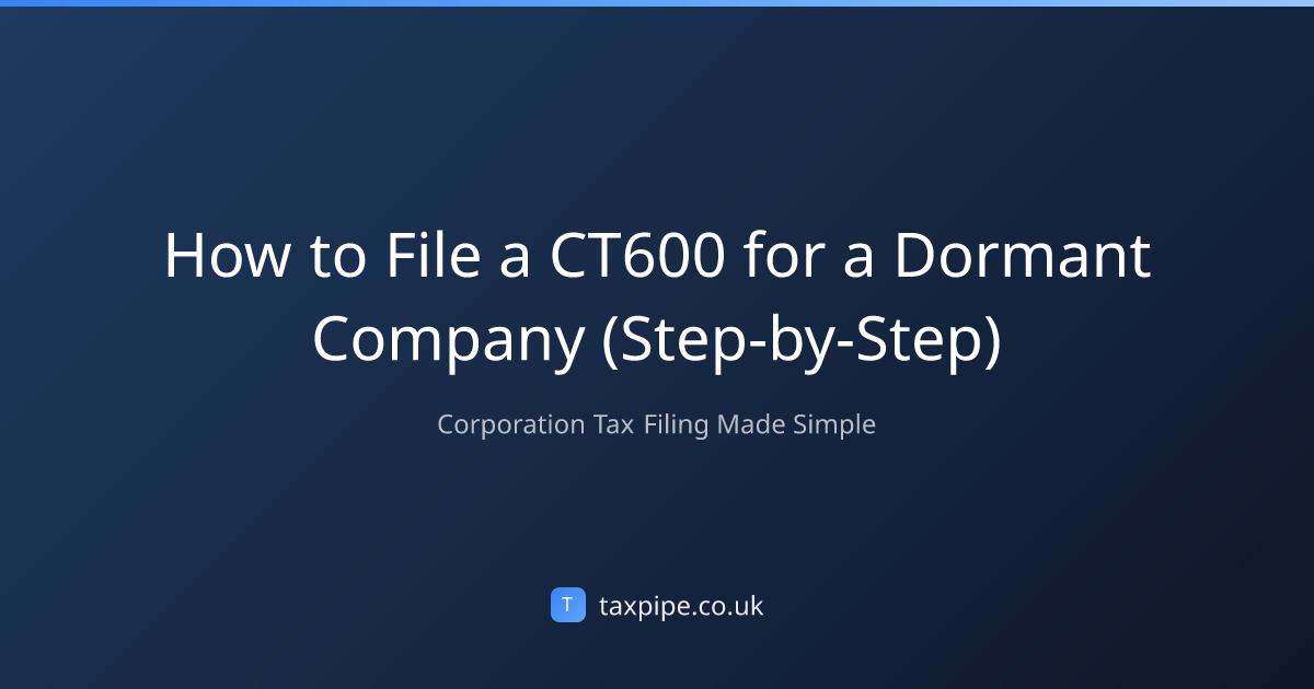 How to File a CT600 for a Dormant Company (Step-by-Step) | Taxpipe