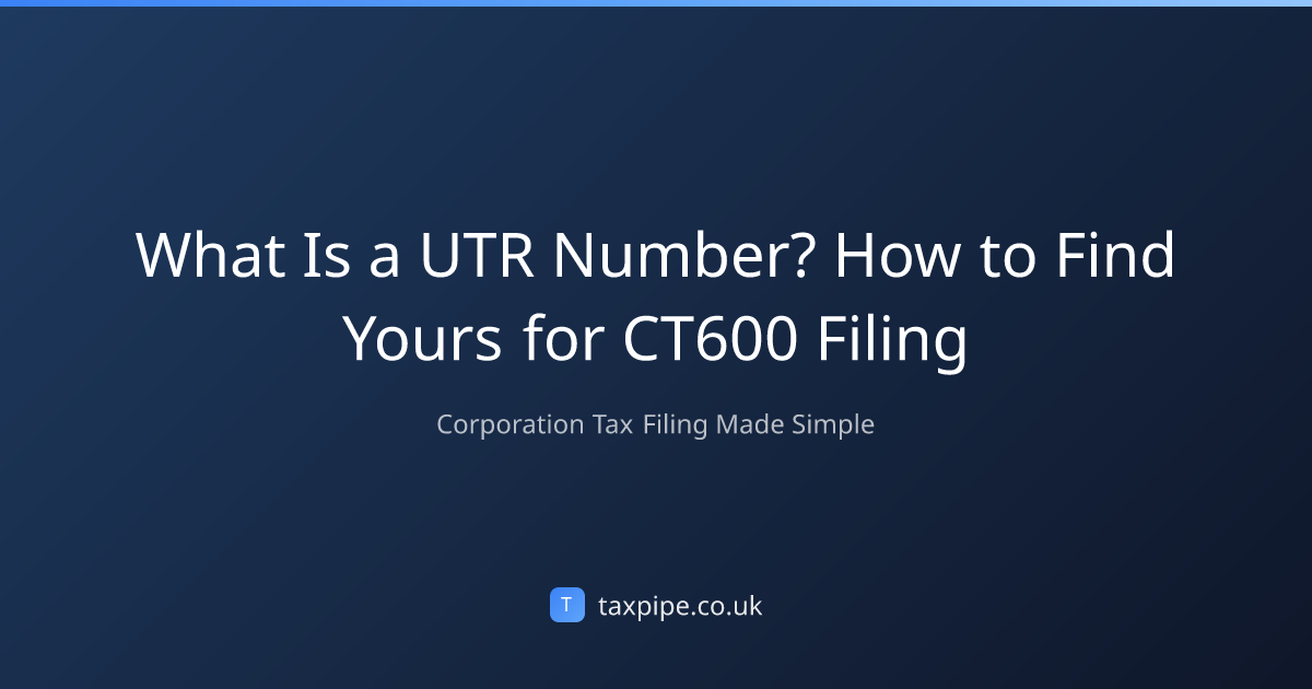 What Is a UTR Number? How to Find Yours for CT600 Filing | Taxpipe